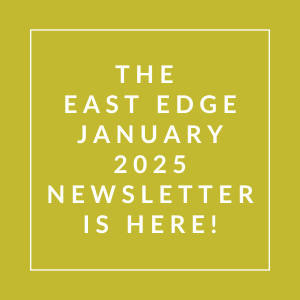 The East Edge January 2025 newsletter is here.