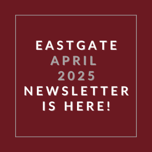 The image announces the availability of the Eastgate April 2025 newsletter.