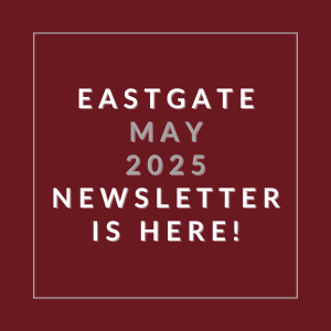 The image announces the availability of the Eastgate May 2025 newsletter.