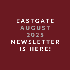 The image announces the availability of the Eastgate August 2025 newsletter.