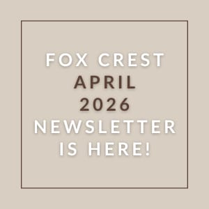 A beige square with the text "Fox Crest April 2026 Newsletter is here!" written in the center.