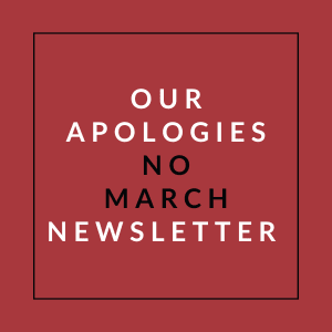 A red square with the text "OUR APOLOGIES NO MARCH NEWSLETTER" in white.
