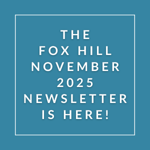 The Fox Hill November 2025 newsletter is here.