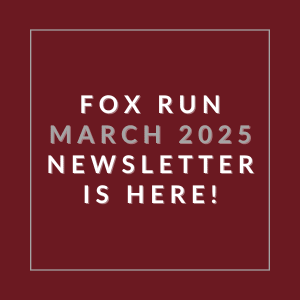 A red square with white text announcing the Fox Run March 2025 Newsletter.