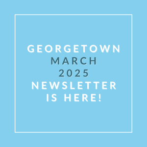 A blue square with the text "Georgetown March 2025 Newsletter is here!" written in white.
