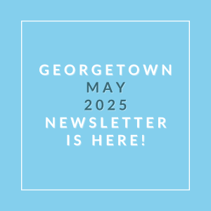 A blue background with a white border and text that reads "Georgetown May 2025 Newsletter is here!"