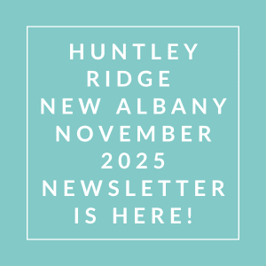 The image announces the availability of the Huntsley Ridge New Albany November 2025 newsletter.