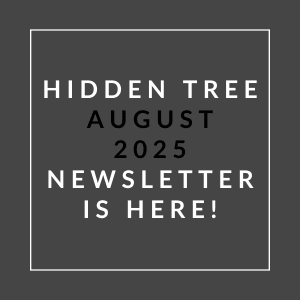 A black and white image announcing the availability of the Hidden Tree August 2025 newsletter.