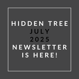 A black and white image announcing the Hidden Tree July 2025 Newsletter.