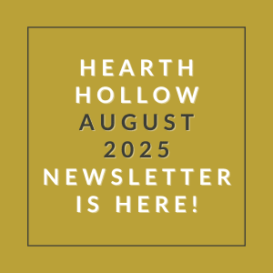A yellow square with the text "HEARTH HOLLOW AUGUST 2025 NEWSLETTER IS HERE!" written in black.