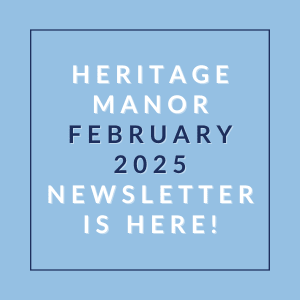 A blue square with white text announcing the Heritage Manor February 2025 newsletter.