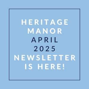A blue square with white text announcing the Heritage Manor April 2025 newsletter.