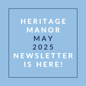A blue square with white text announcing the Heritage Manor May 2025 newsletter.