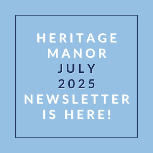 A blue square with white text announcing the Heritage Manor July 2025 newsletter.