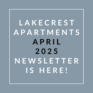 Lakecrest Apartments April 2025 newsletter is here.