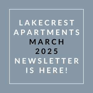 Lakecrest Apartments March 2025 newsletter is here.