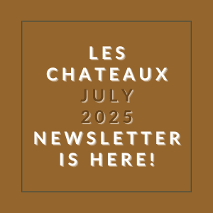 The image is an advertisement for the July 2025 newsletter of Les Chateaux.
