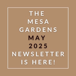 The Mesa Gardens May 2025 newsletter is available.