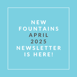 new fountains april 2024 newsletter is here text on a navy blue background