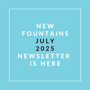The image announces the availability of a new fountains newsletter for July 2025.