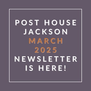 A newsletter for Post House Jackson is available for March 2025.
