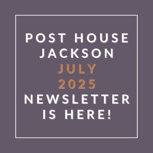 The image is an announcement for the Post House Jackson July 2025 newsletter.