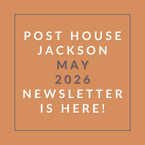 Post house jackson may 2026 newsletter is here.
