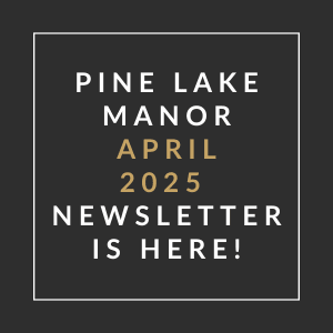 A black and gold newsletter for Pine Lake Manor in April 2025.