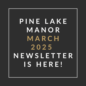 A black and gold sign announces the Pine Lake Manor March 2025 newsletter.