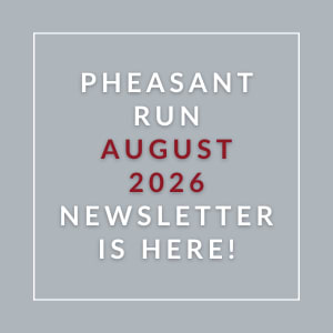 A newsletter announcement for the Pheasant Run August 2026 event.