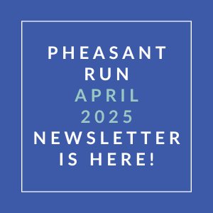 A blue poster with white text announcing the Pheasant Run April 2025 newsletter.