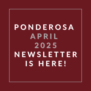 The image announces the availability of the Ponderosa April 2025 newsletter.