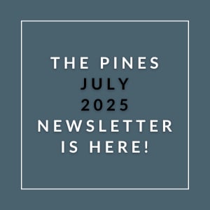 The Pines July 2025 Newsletter is here.