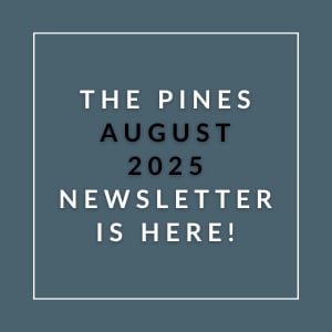 The Pines August 2025 Newsletter is here.