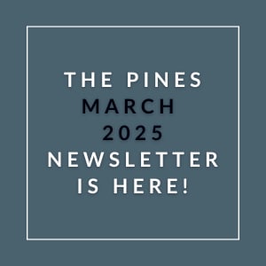 The Pines March 2025 Newsletter is here.