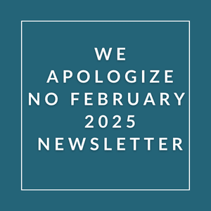 A blue square with white text apologizing for the absence of a newsletter in February 2025.