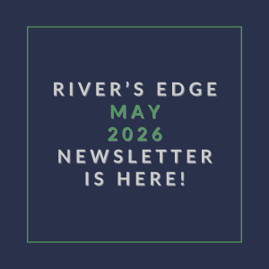 A newsletter announcement for River's Edge for the month of May 2026.