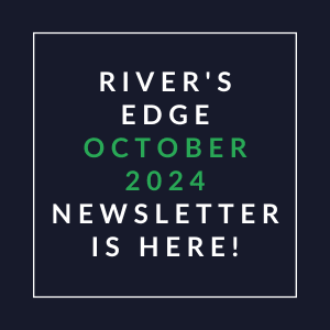 a white frame with the words rivers edge october 2024 newsletter is here