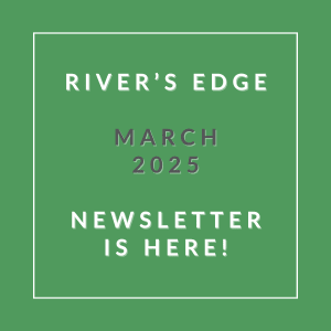A green poster announcing the River's Edge March 2025 newsletter.