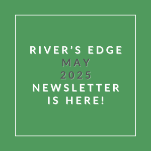 A green square with white text announcing the River's Edge May 2025 newsletter.