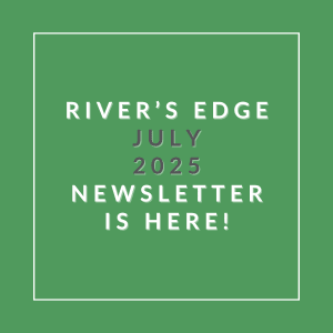 The image announces the availability of the River's Edge July 2025 newsletter.