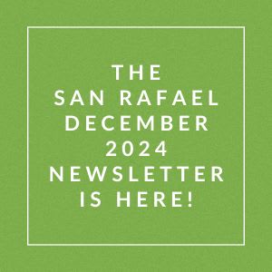 The San Rafael December 2024 Newsletter is here.