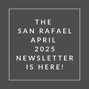 The San Rafael April 2025 newsletter is here.