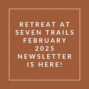 The image announces a newsletter for a retreat at Seven Trails in February 2025.