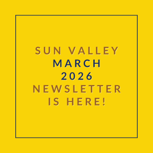 A yellow square with the text "SUN VALLEY MARCH 2026 NEWSLETTER IS HERE!" written in black.