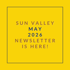 A yellow square with the text "SUN VALLEY MAY 2026 NEWSLETTER IS HERE!" written in black.