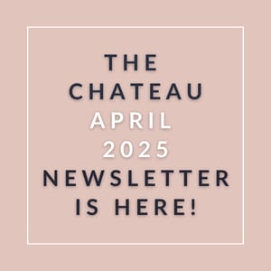 The Chateau April 2025 newsletter is here.