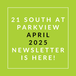 The image announces the availability of the 21 South at Parkview April 2025 newsletter.
