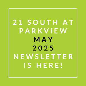 The image announces the availability of the 21 South at Parkview April 2025 newsletter.