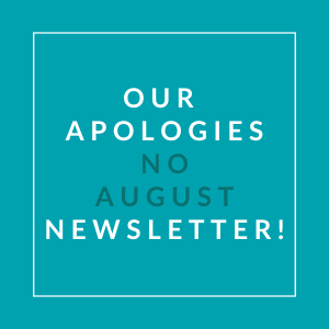 A teal background with text stating "OUR APOLOGIES NO AUGUST NEWSLETTER!"